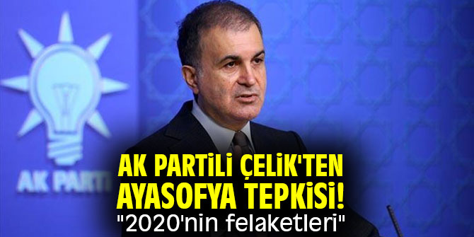 AK Partili Çelik'ten Ayasofya tepkisi! "2020'nin felaketleri"
