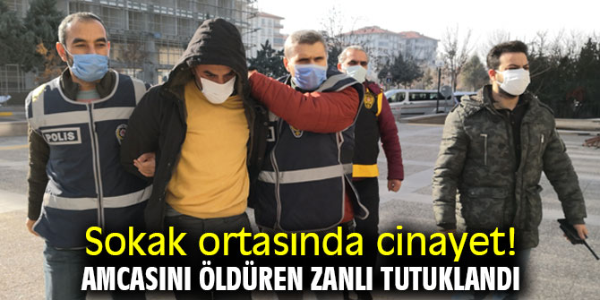 Sokak ortasında cinayet! Amcasını öldüren zanlı tutuklandı