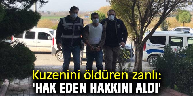 Kuzenini öldürdü! 'Hak eden hakkını aldı' dedi