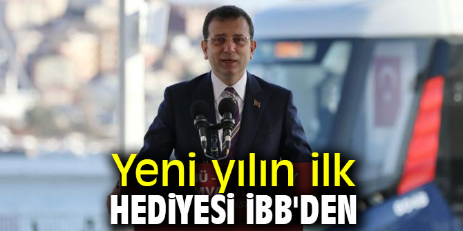 Yeni yılın ilk hediyesi İBB'den