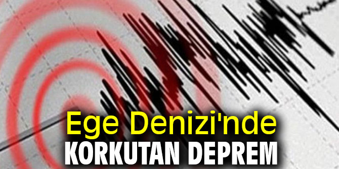 Ege Denizi'nde korkutan deprem