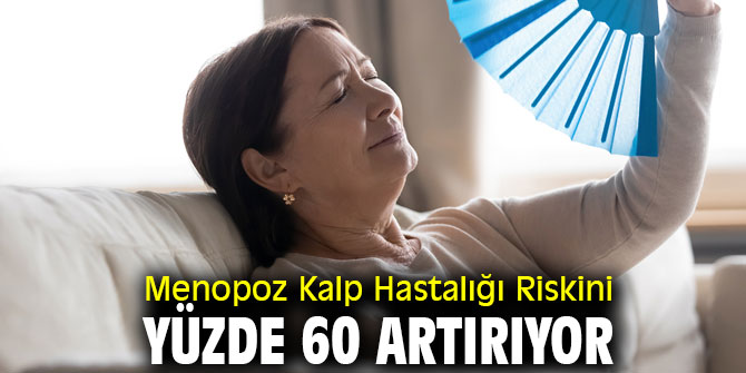 Uzmanı açıkladı! Menopoz Kalp Hastalığı Riskini Yüzde 60 Artırıyor