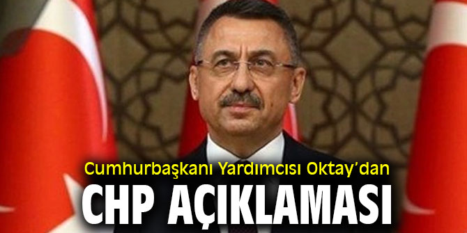 Cumhurbaşkanı Yardımcısı Fuat Oktay’dan CHP açıklaması