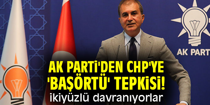 AK Parti'den CHP'ye 'başörtü' tepkisi! İkiyüzlü davranıyorlar