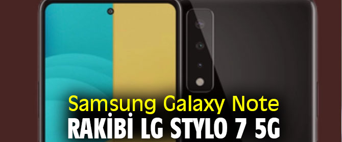 Samsung Galaxy Note rakibi LG Stylo 7 5G