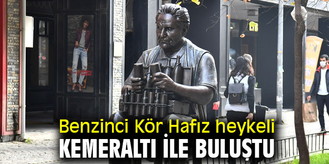 Benzinci Kör Hafız heykeli Kemeraltı'nda
