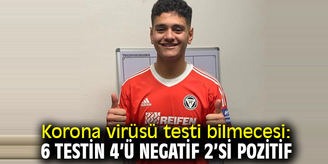 6 test yaptırdı, 4’ü negatif, 2’si pozitif çıktı