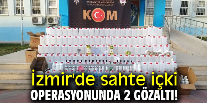 İzmir'de sahte içki operasyonunda 2 gözaltı!