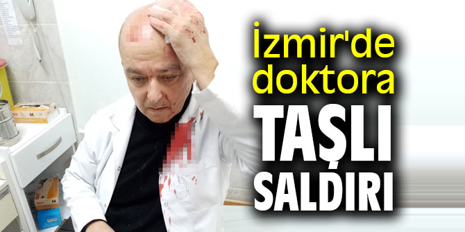 İzmir'de doktora taşlı saldırı