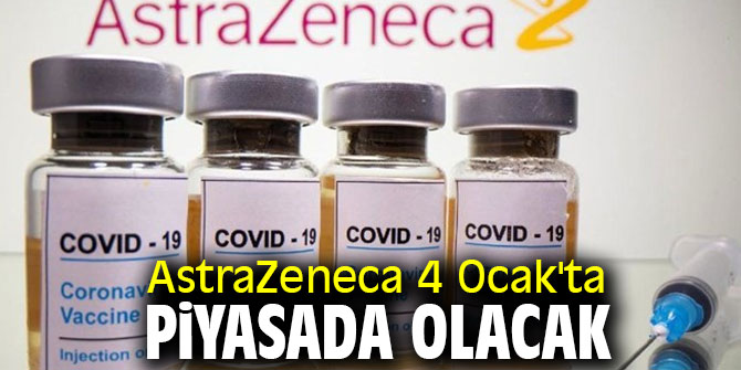 AstraZeneca 4 Ocak'ta piyasada olacak