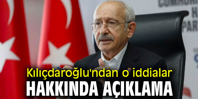 Kılıçdaroğlu'ndan o iddialar hakkında açıklama