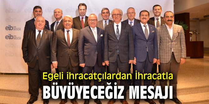 Ege İhracatçı Birlikleri'nden 2021 yılında da "İhracatla büyüyeceğiz" mesajı verdi