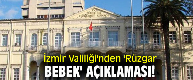 İzmir Valiliği'nden 'Rüzgar bebek' açıklaması!