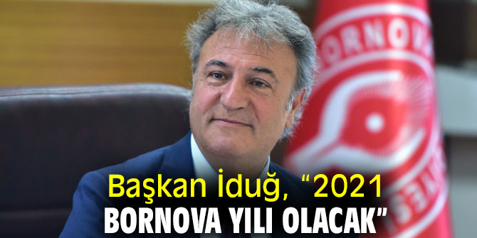 Başkan İduğ; “2021 Bornova yılı olacak”
