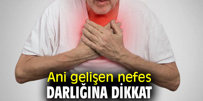 Uzmanı uyardı! Ani gelişen nefes darlığına dikkat
