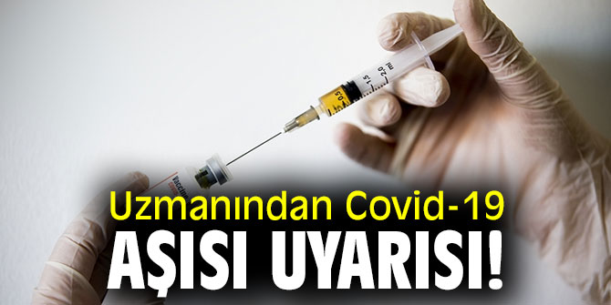 Uzmanı uyardı! Covid-19 aşısında bunlara dikkat