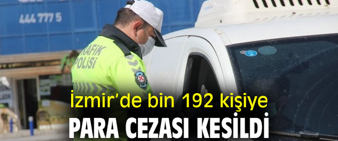 İzmir’de bin 192 kişiye para cezası kesildi