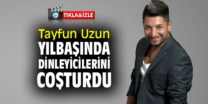 Tayfun Uzun yılbaşında dinleyicilerini coşturdu