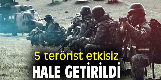 5 terörist etkisiz hale getirildi
