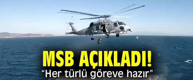 MSB açıkladı! "Her türlü göreve hazır”