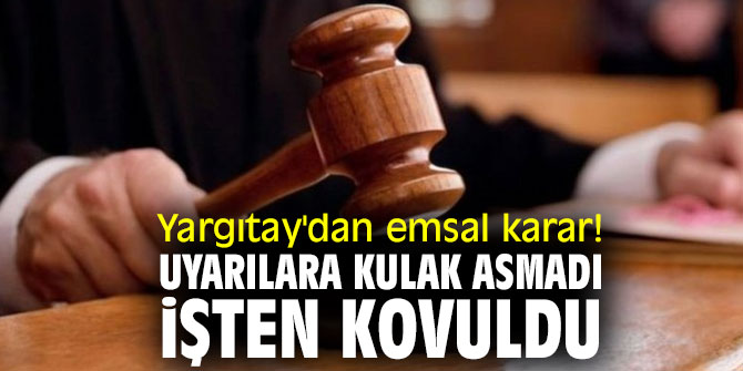  Yargıtay'dan emsal karar! Patronunun uyarılarına kulak asmadı işten kovuldu