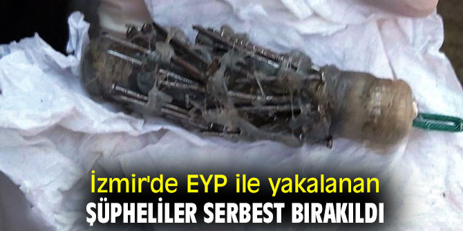 İzmir'de EYP ile yakalanan şüpheliler serbest bırakıldı