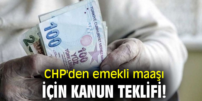CHP'den emekli maaşı için kanun teklifi!