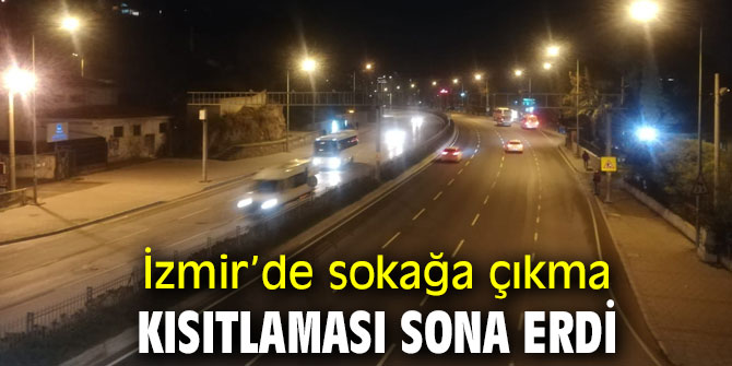 İzmir’de sokağa çıkma kısıtlaması sona erdi