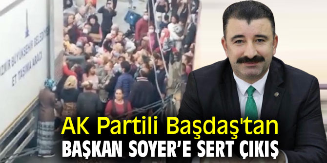 AK Partili Başdaş'tan Başkan Soyer’e Sert Çıkış