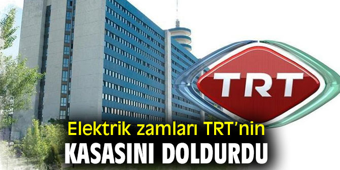 Elektrik zamları TRT’nin kasasını doldurdu
