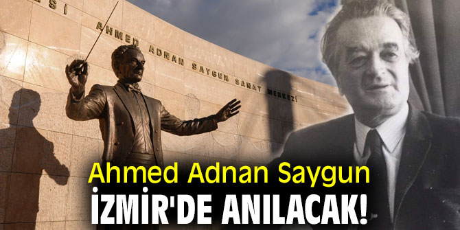 Ahmed Adnan Saygun İzmir'de anılacak!
