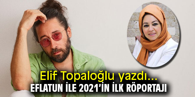 Eflatun Renkli şarkıların yaratıcısı Eflatun ile 2021’in ilk röportajını yaptık!