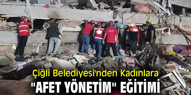 Çiğli Belediyesi'nden Kadınlara "Afet Yönetim" Eğitimi