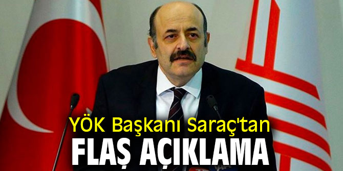 YÖK Başkanı Saraç'tan flaş açıklama