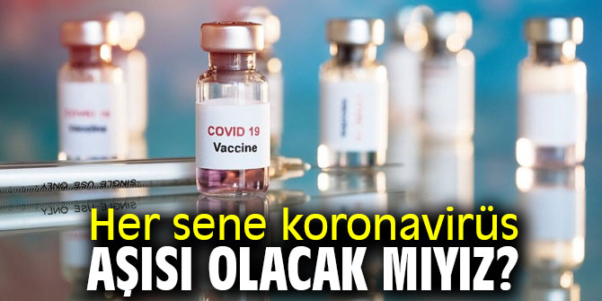 Her sene koronavirüs aşısı olacak mıyız?