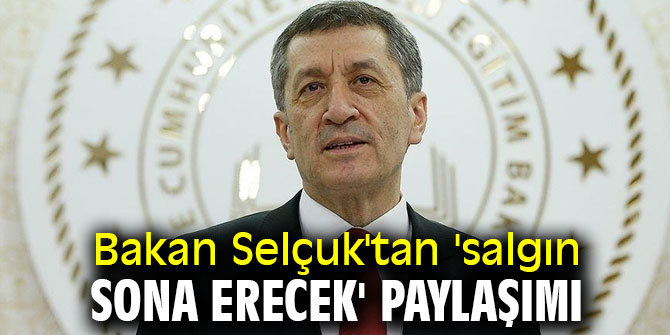 Bakan Selçuk'tan 'salgın sona erecek' paylaşımı