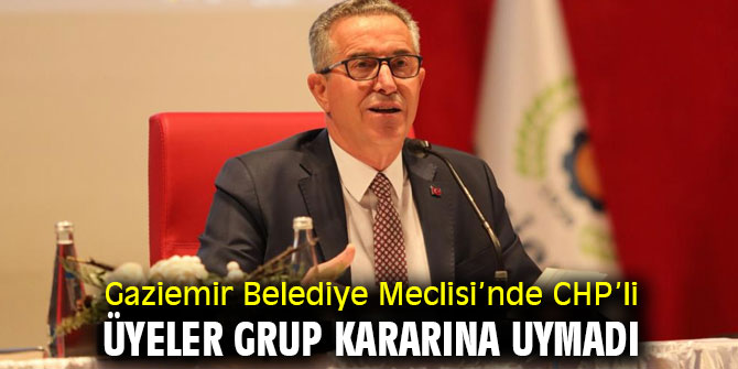 Gaziemir Belediye Meclisi’nde CHP’li üyeler grup kararına uymadı