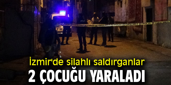 İzmir'de silahlı saldırganlar 2 çocuğu yaraladı