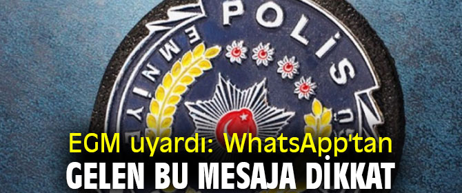 EGM WhatsApp'tan gelen mesaja karşı uyardı!