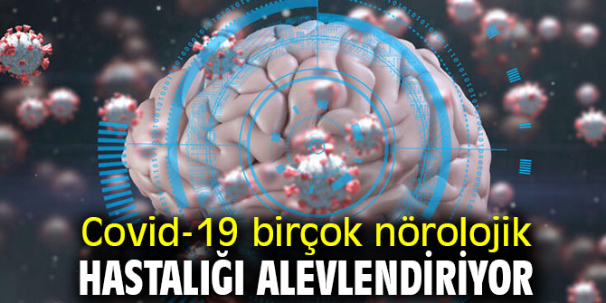 Nörolojik hastalar Covid-19’a karşı daha duyarlı olmalı!