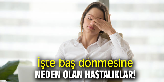 İşte baş dönmesine neden olan hastalıklar!