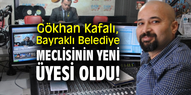 Gökhan Kafalı, Bayraklı Belediye Meclisinin yeni üyesi oldu!