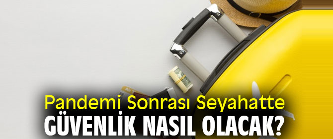 Pandemi Sonrası Seyahatte Güvenlik Nasıl Olacak?