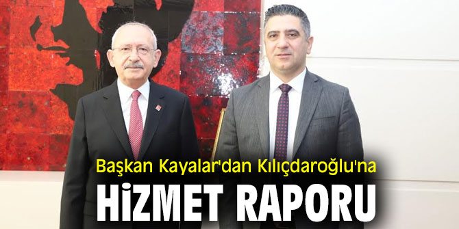 Başkan Kayalar'dan Kılıçdaroğlu'na Hizmet Raporu