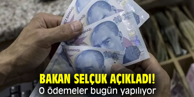 Bakan Selçuk açıkladı! O ödemeler bugün yapılıyor