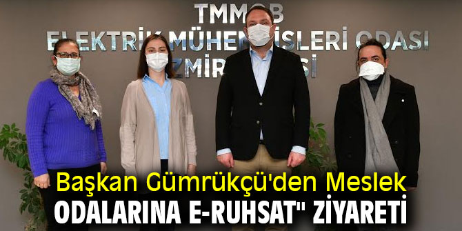 Başkan Gümrükçü'den Meslek Odalarına e-Ruhsat" Ziyareti