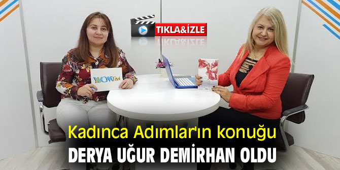 Kadınca Adımlar'ın konuğu Derya Uğur Demirhan oldu
