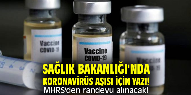 Sağlık Bakanlığı'nda koronavirüs aşısı için yazı! MHRS'den randevu alınacak!