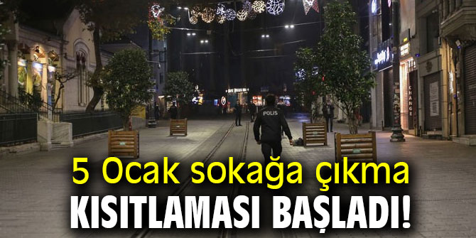 5 Ocak sokağa çıkma kısıtlaması başladı! 