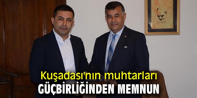 KUŞADASI’NIN MUHTARLARI GÜÇBİRLİĞİNDEN MEMNUN